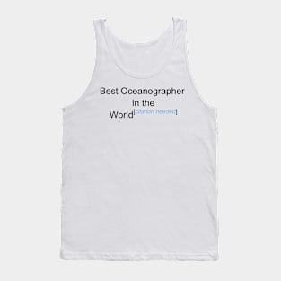 Best Oceanographer in the World - Citation Needed! Tank Top